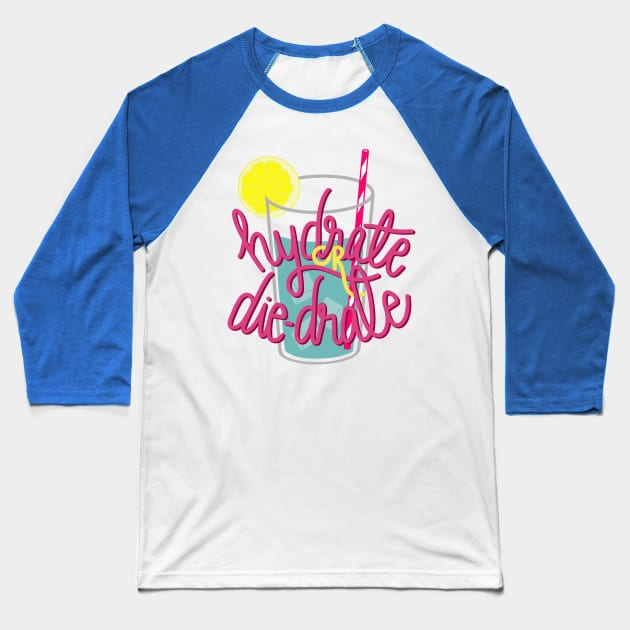 Hydrate or die-drate Baseball T-Shirt by Eloquent Moxie